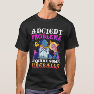 Antike Probleme erfordern einige Fireballs T-Shirt