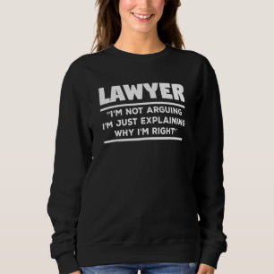 Anwalt Ich Streite Nicht Ich Erkläre Nur Warum Ich Sweatshirt