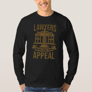 Anwälte verlieren nie ihren Appell T-Shirt