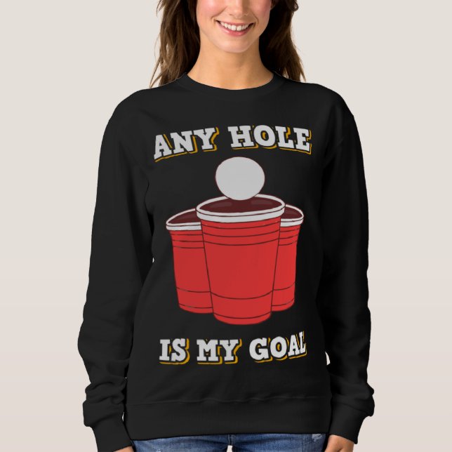 Any Hole Is My Goal Beerpong Booze Drinking Game Sweatshirt (Vorderseite)