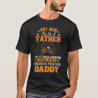 Any Man Can Be A Father Doberman Pinscher Daddy D T-Shirt