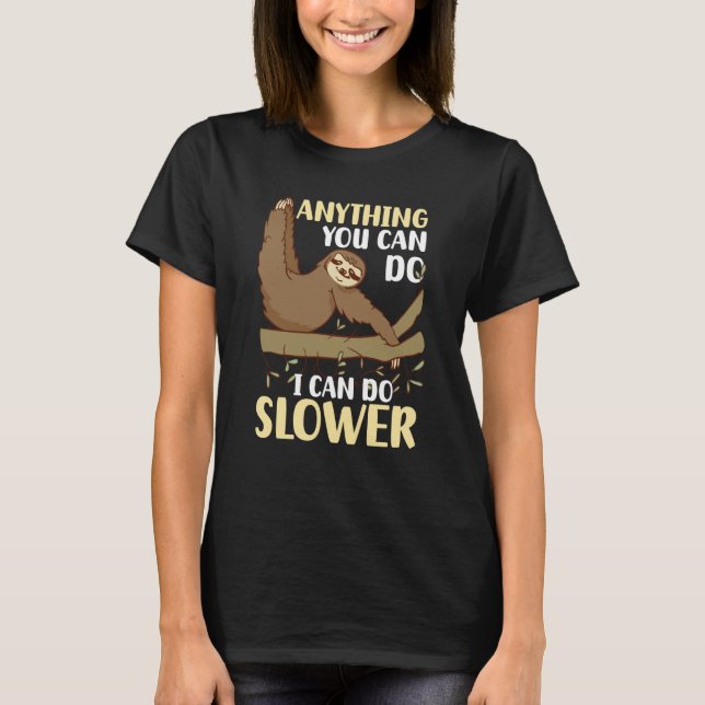Anything You Can Do I Can Do Slower Sloth  5 T-Shirt (Vorderseite)