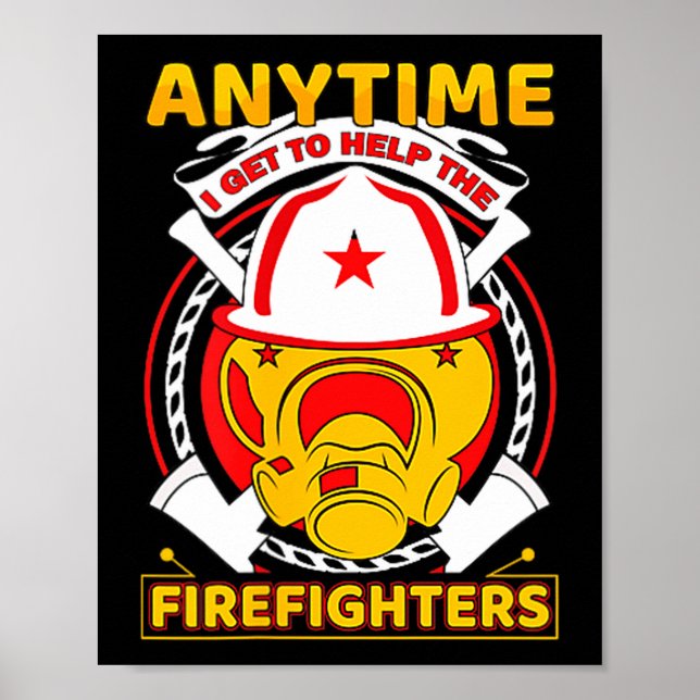 Anytime I Get To Help Fireman Gift Proud Firefight Poster (Vorne)