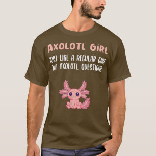 Aolotl Girl wie ein normales Mädchen, aber aolotl T-Shirt