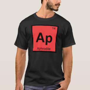 Ap - Aphrodite Göttin Chemie Periodensystem T-Shirt