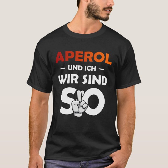 Aperol Spritz And I Are So Saufen Party Malle T-Shirt (Vorderseite)