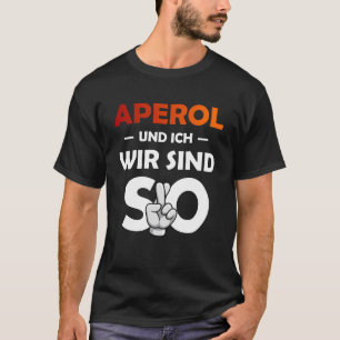 Aperol Spritz und ich sind so Saufen Party Malle P T-Shirt