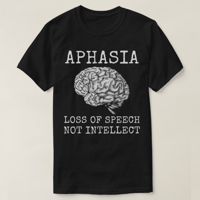 Aphasia Loss of Speech Not Intellect for Aphasia W T-Shirt (Design vorne)