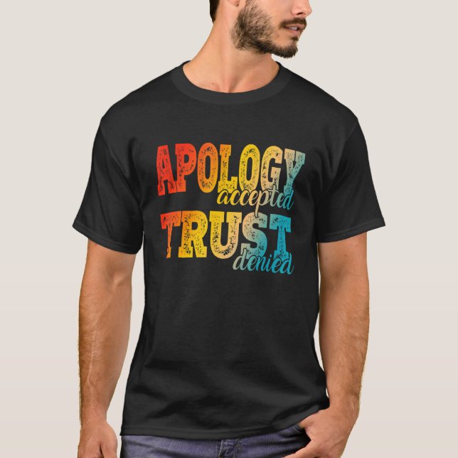 Apology Accepted Trust Denied  2 T-Shirt (Vorderseite)