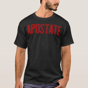 APOSTATE Funny Atheism Meme Gift Godless Atheist  T-Shirt