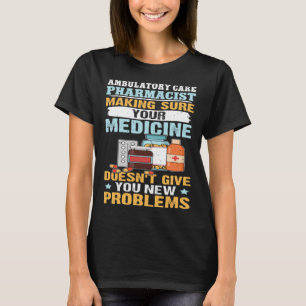 Apotheker für ambulante Pflege sorgt für Ihr Arzne T-Shirt