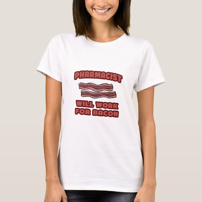 Apotheker .. wird für Bacon arbeiten T-Shirt (Vorderseite)