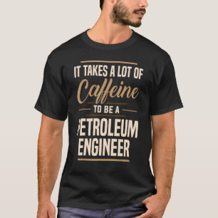 Apparel des Koffein Petroleum Engineer Engineering T-Shirt