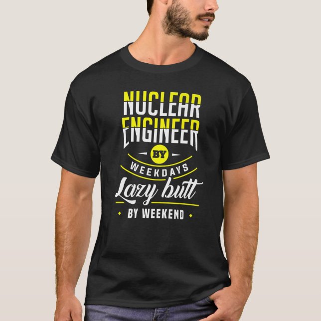 Apparel of nuklear Engineer Lazy Hintern Engineeri T-Shirt (Vorderseite)