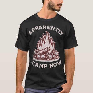 Apparemment je campe maintenant T-shirt drôle de c