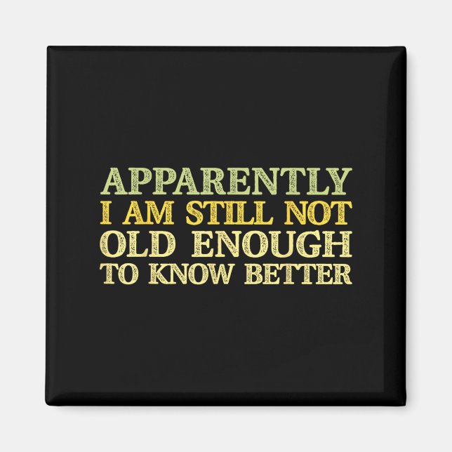 Apparently I Am Still Not Old Enough To Know Bette Magnet (Vorne)