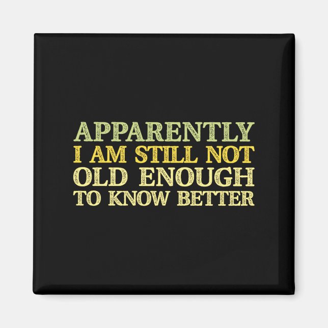 Apparently I Am Still Not Old Enough To Know Bette Magnet (Vorne)