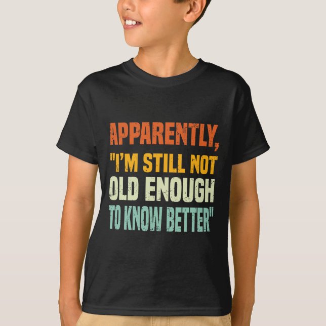Apparently I Am Still Not Old Enough To Know Bette T-Shirt (Vorderseite)