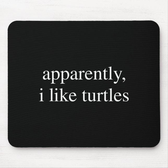 Apparently I Like Turtles Funny Turtle Lover  Mousepad (Vorne)