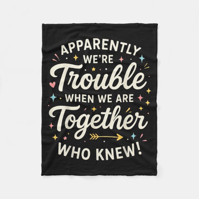 Apparently We’re Trouble When We Are Together Who  Fleecedecke (Vorderseite)