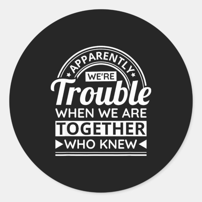 Apparently We're Trouble When We Are Together Who  Runder Aufkleber (Vorderseite)
