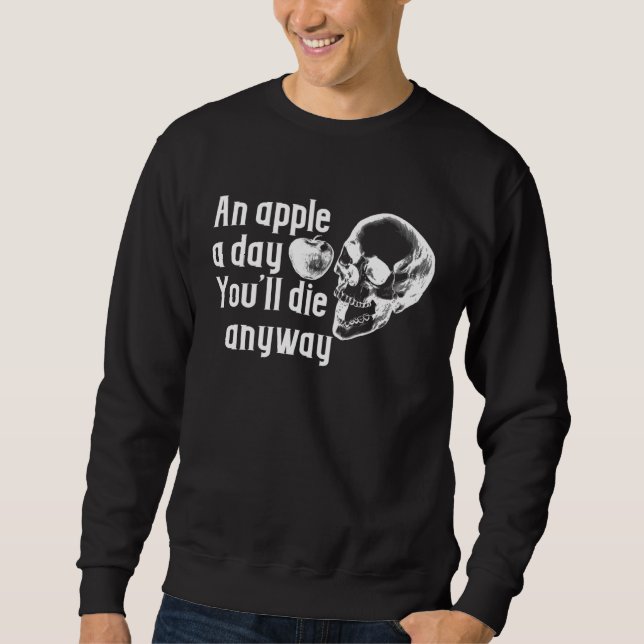 Apple a day Die anyway sarcastic Sweatshirt (Vorderseite)