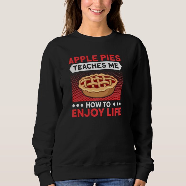 Apple Pies lehrt mich, das Leben zu genießen Pie L Sweatshirt (Vorderseite)