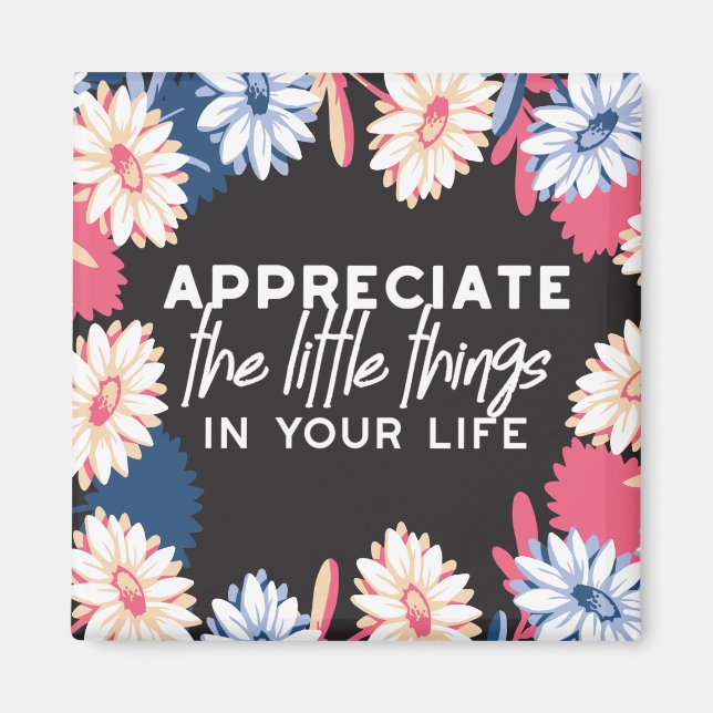 Appreciate the little things quotes magnet (Vorne)