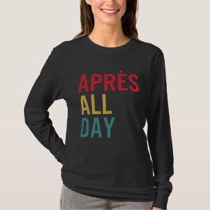 Apres Skifahren den ganzen Tag Wintersport Apres-S T-Shirt