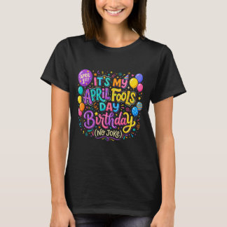 April Fools Day Birthday Funny Born on April 1st T-Shirt
