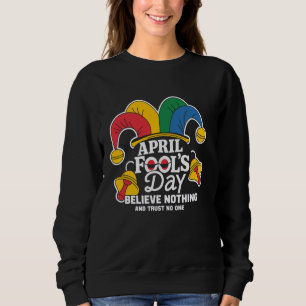April Fool's Day, Funny April 1. Joke Fun Prank K Sweatshirt