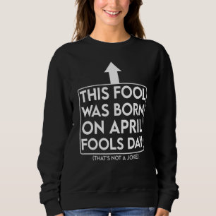 April Fools Geburtstag Dieser Narr war am April Ge Sweatshirt