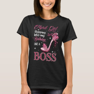April Mädchen tritt wie ein Boss in meinen Geburts T-Shirt