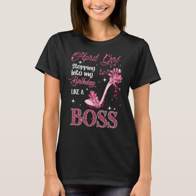 April Mädchen tritt wie ein Boss in meinen Geburts T-Shirt (Vorderseite)