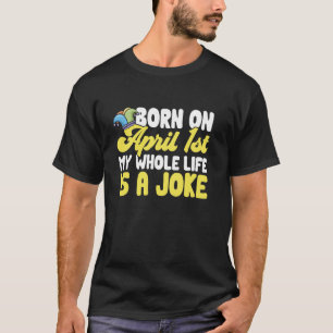 April Narr Tag Geboren am 1. April mein ganzes Leb T-Shirt