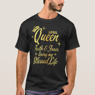 April Queen Faith and Fevor Leben mein gesegnetes T-Shirt