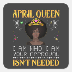 April Queen ich'm, wer ich bin, ist nicht nötig Quadratischer Aufkleber