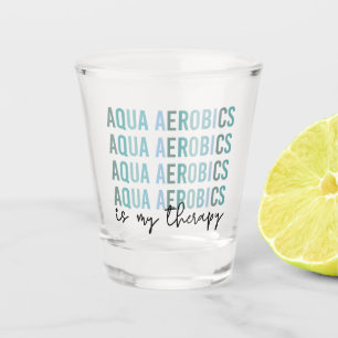 Aqua Aerobics ist meine Therapie Wasser Aerobics G Schnapsglas