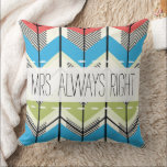 Aqua Limon Coral Arrow Mrs. Always right Kissen<br><div class="desc">Reversible Aqua Limon Coral Abstrakt Arrows Der 2. Hochzeitstag ist der Cotton-Jahrestag. Baumwolle symbolisiert das natürliche Wachstum aller Anpassungsfähigkeit, Vielseitigkeit und Reinheit (wenn sie wie Pflanze gepflegt werden) in diesen romantischen 2 Jahren zwischen den Neugeborenen, während sie sich in eine tiefere Beziehung zwischen Mann und Ehefrau verwandeln. Keine Geheimnisse mehr....</div>