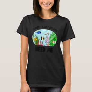 Aquarianer Fischliebhaber Entschuldigung, ich kann T-Shirt