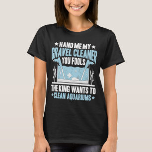 Aquaristics King Will zu Clean Aquarium Fishkeepe T-Shirt