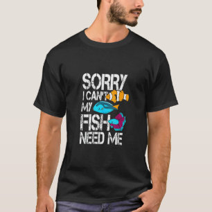 Aquarium  Sorry ich kann nicht, meine Fische brauc T-Shirt