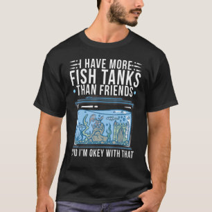 Aquarium Tank Ich habe mehr Fischtanks als Freunde