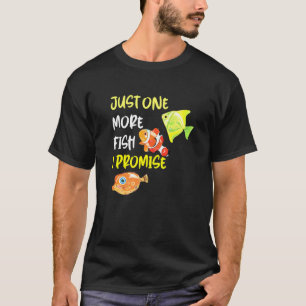 Aquarium-Zitat Nur noch ein Fisch, ich verspreche  T-Shirt