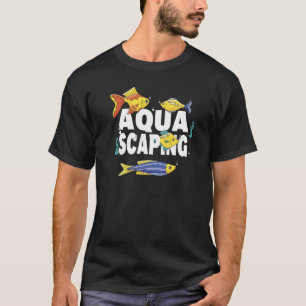 Aquascaping Aquascape Fischbecken Gestaltung Aquar T-Shirt