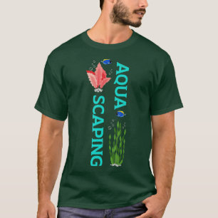 Aquascaping Funny Fishkeeping Aquarist Aquarium T-Shirt