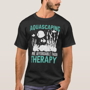 Aquascaping ist Therapeutik Fischzucht Aquarist Gr T-Shirt