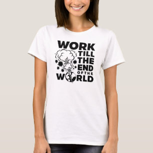 Arbeit bis zum Ende der Welt T-Shirt