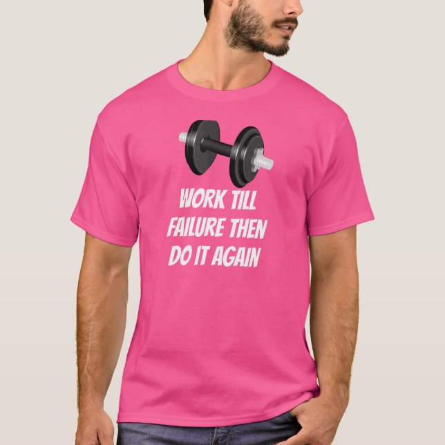 Arbeit bis zum Scheitern dann tun es wieder Gewich T-Shirt (Vorderseite)