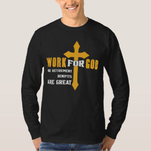 Arbeit für Gott Die Leistungen für das Ruhestand s T-Shirt